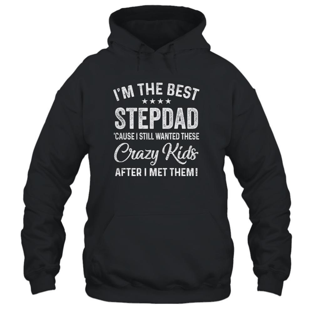 I'm The Best Step Dad Crazy Kids Father's Day-T-Shirt & Hoodie-Pullover Hoodie-Black