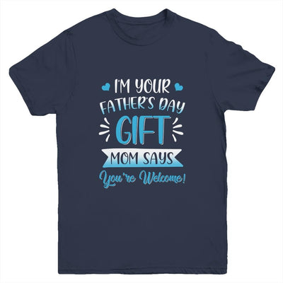 I'm Your Father's Day Gift Mom Says You're Welcome For Boy Youth-Youth Shirt-Youth T-Shirt-Navy