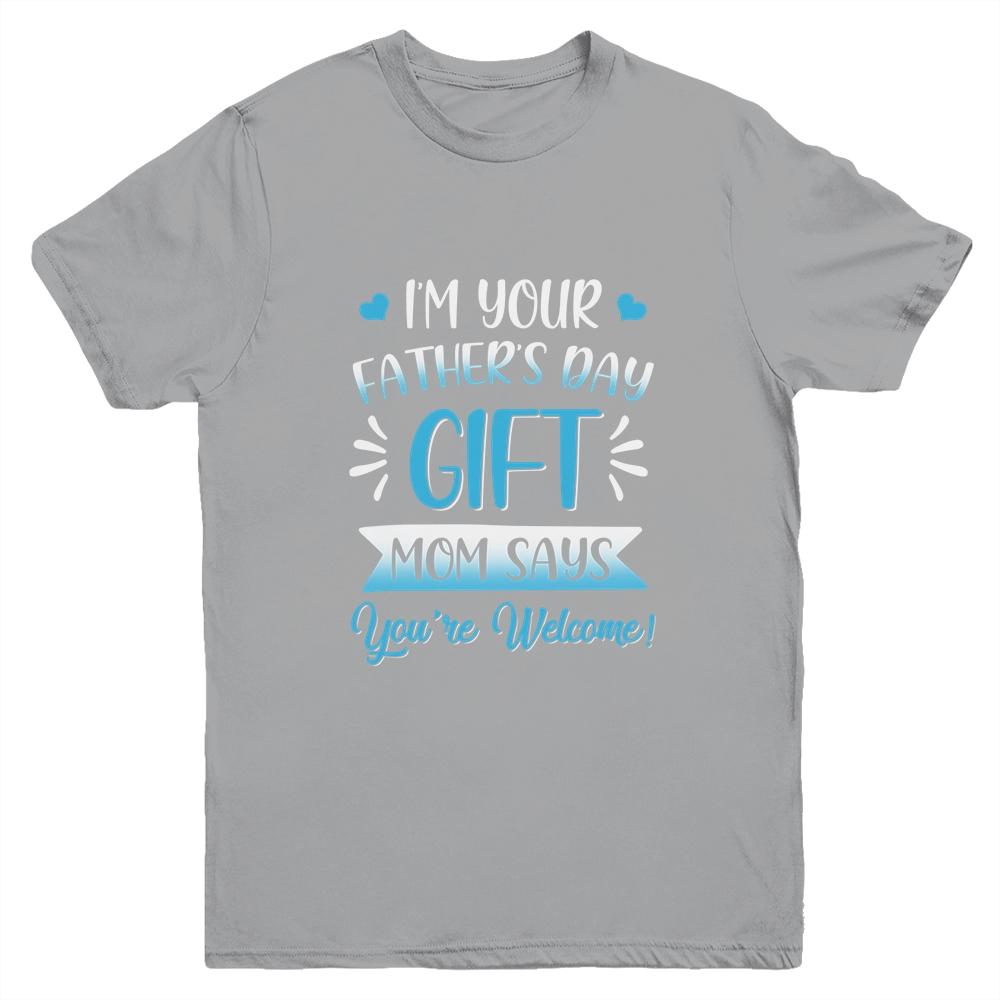 I'm Your Father's Day Gift Mom Says You're Welcome For Boy Youth-Youth Shirt-Youth T-Shirt-Sport Grey