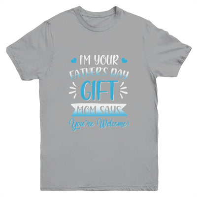 I'm Your Father's Day Gift Mom Says You're Welcome For Boy Youth-Youth Shirt-Youth T-Shirt-Sport Grey