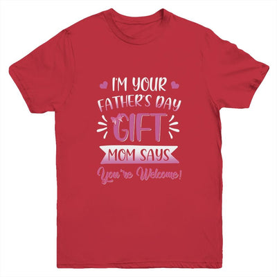 I'm Your Father's Day Gift Mom Says You're Welcome For Girl Youth-Youth Shirt-Youth T-Shirt-Red