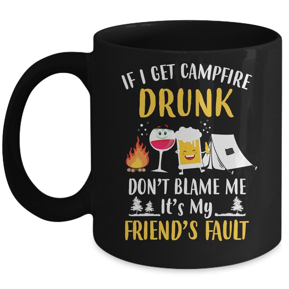 If I Get Campfire Drunk It's My Friend's Fault Camping Mug-Coffee Mug-Mug-Black