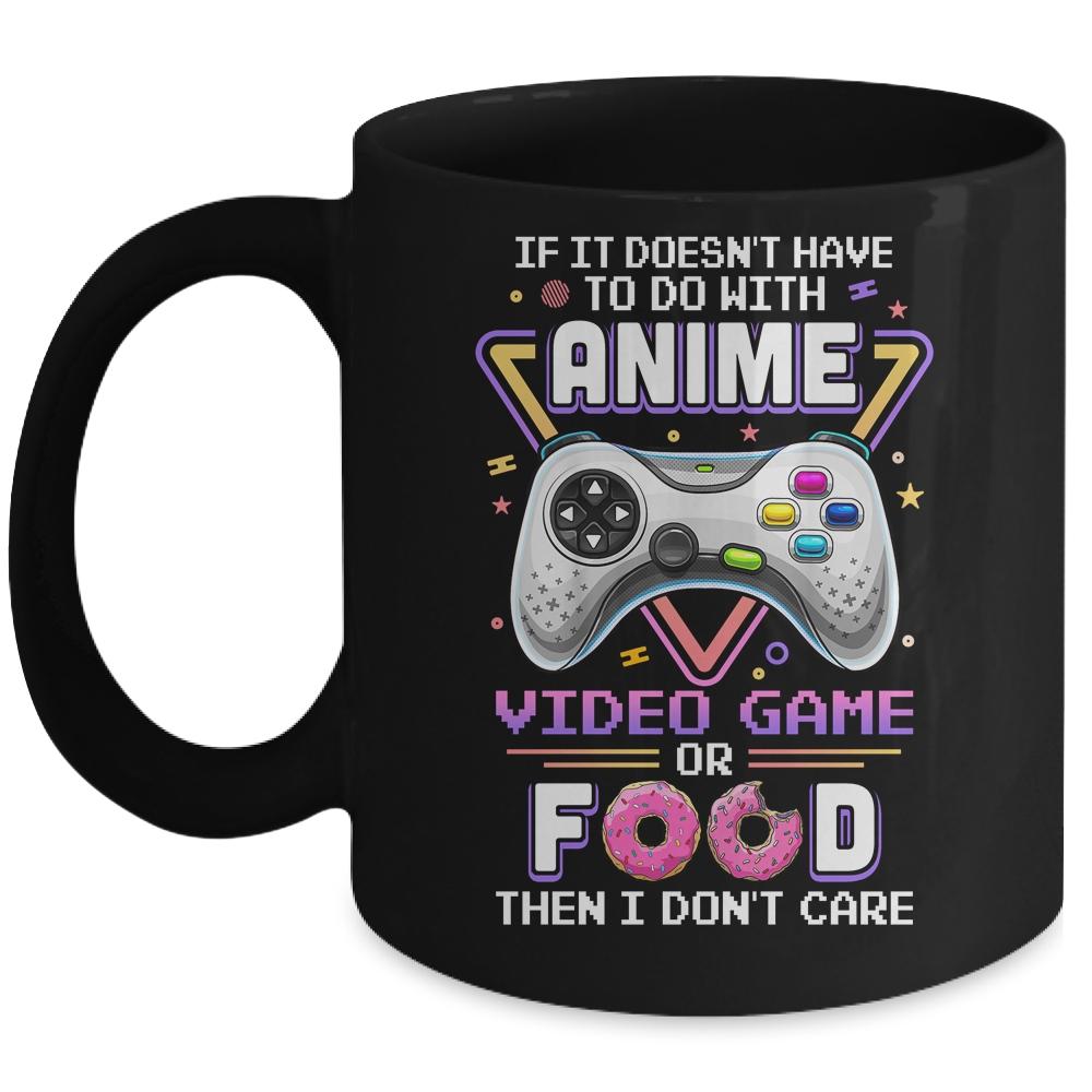 If Its Not Anime Video Games Or Food I Dont Care Mug