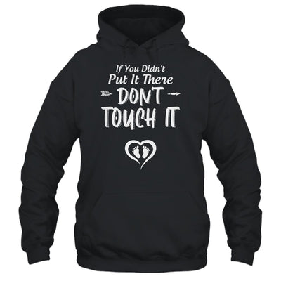 If You Didn't Put It There Don't Touch It Funny Pregnancy-T-Shirt & Hoodie-Pullover Hoodie-Black