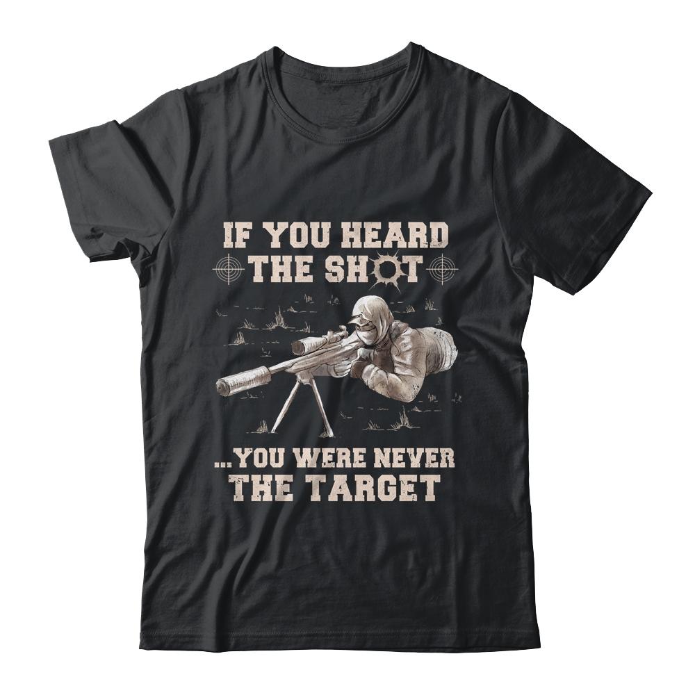 If You Heard The Shot You Were Never The Target Sniper Shot-T-Shirt & Hoodie-Classic T-Shirt-Black
