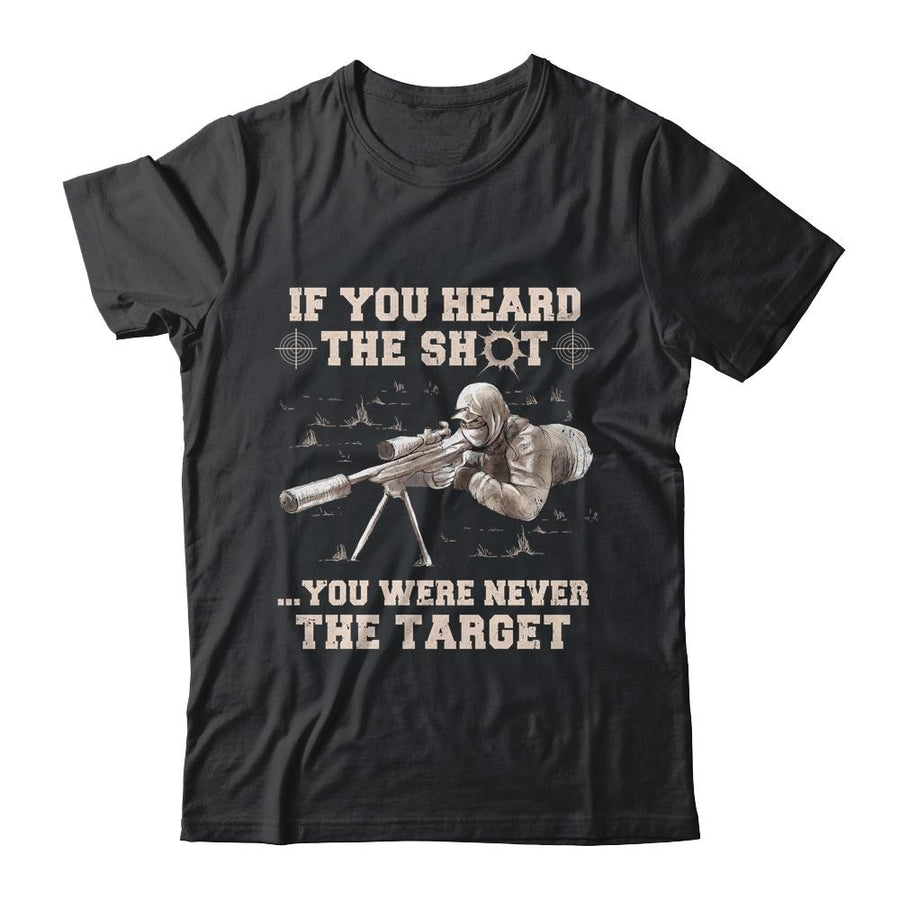 If You Heard The Shot You Were Never The Target Sniper Shot-T-Shirt & Hoodie-Classic T-Shirt-Black