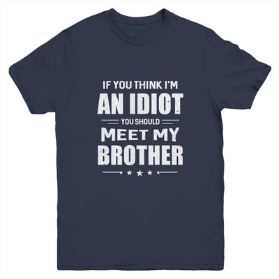 If You Think Im An Idiot You Should Meet My Brother Youth-Youth Shirt-Youth T-Shirt-Navy