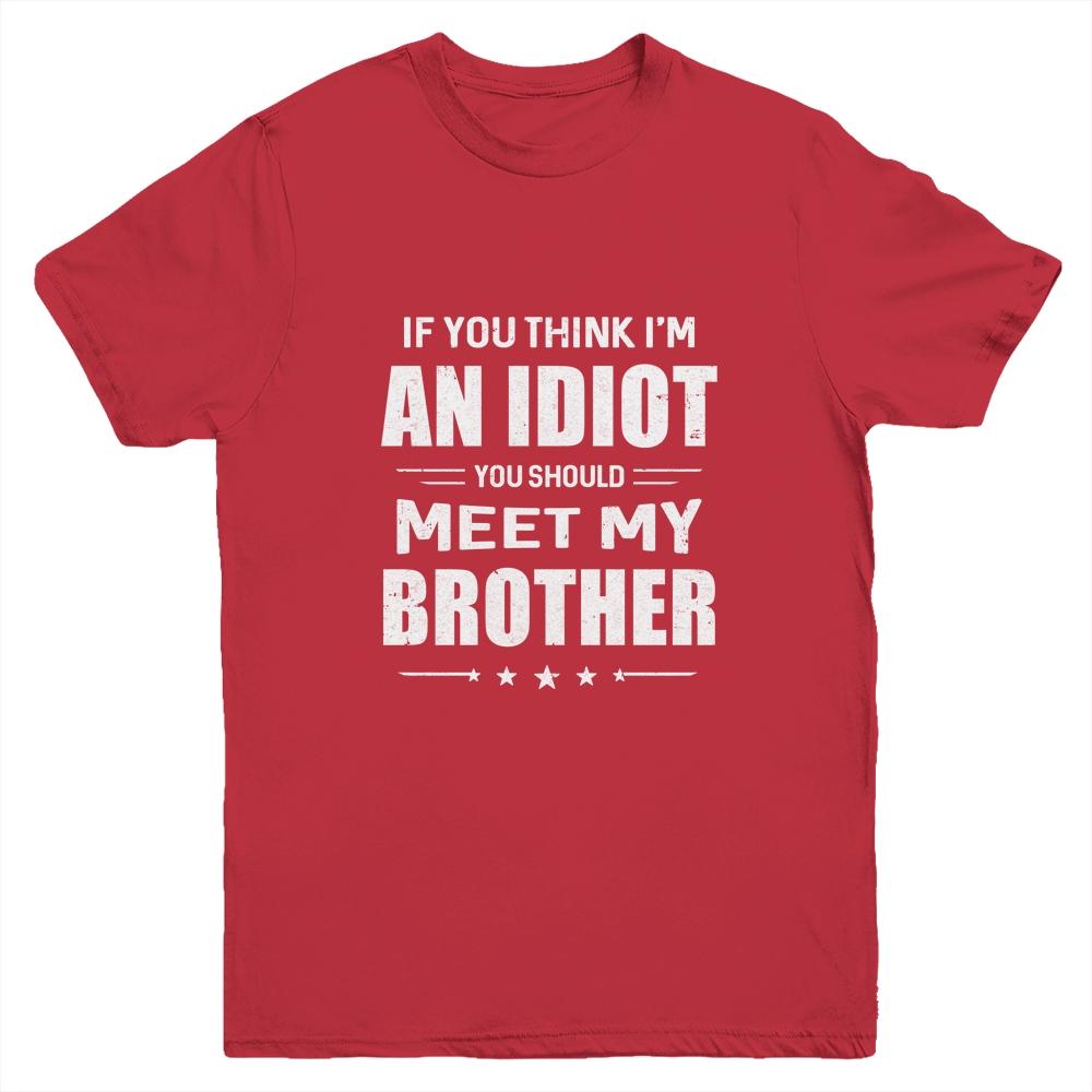 If You Think Im An Idiot You Should Meet My Brother Youth-Youth Shirt-Youth T-Shirt-Red