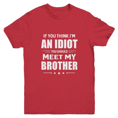 If You Think Im An Idiot You Should Meet My Brother Youth-Youth Shirt-Youth T-Shirt-Red