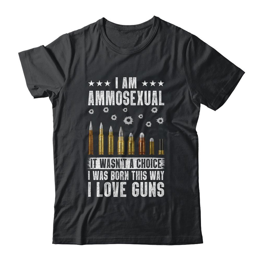 Im Ammosexual It Wasnt Born This Way I Love Guns-T-Shirt & Hoodie-Classic T-Shirt-Black