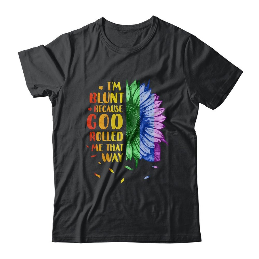 Im Blunt Because God Rolled Me That Way Sunflower LGBT-T-Shirt & Tank Top-Classic T-Shirt-Black
