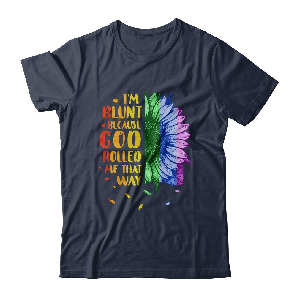 Im Blunt Because God Rolled Me That Way Sunflower LGBT-T-Shirt & Tank Top-Classic T-Shirt-Navy