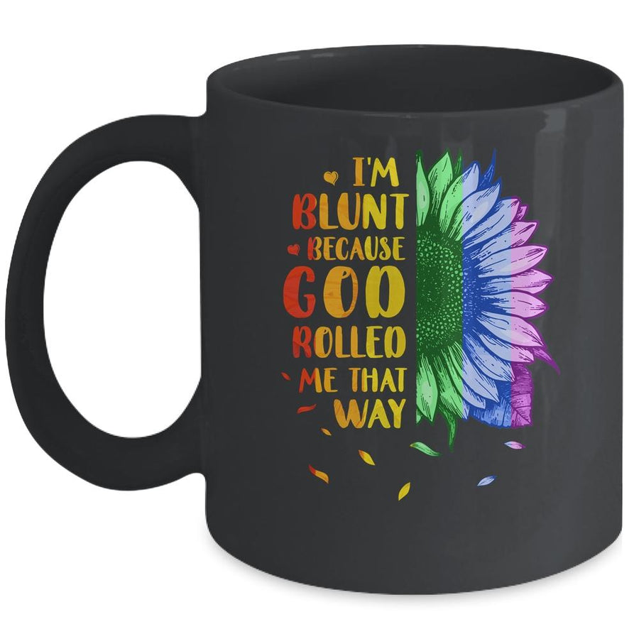 Im Blunt Because God Rolled Me That Way Sunflower LGBT Mug-Coffee Mug-Mug-Black