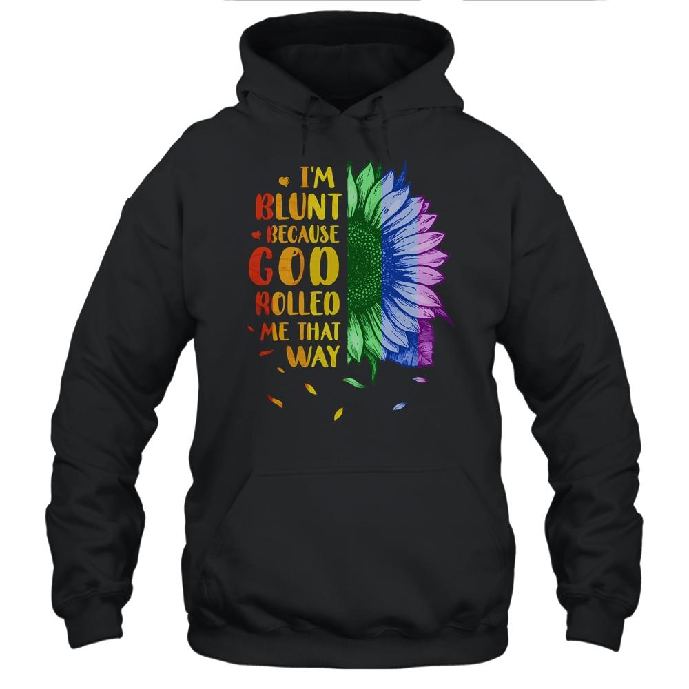 Im Blunt Because God Rolled Me That Way Sunflower LGBT-T-Shirt & Tank Top-Pullover Hoodie-Black