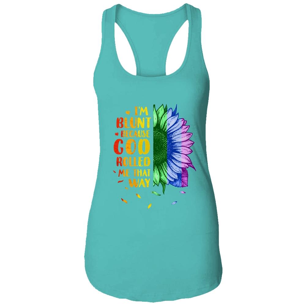Im Blunt Because God Rolled Me That Way Sunflower LGBT-T-Shirt & Tank Top-Women's Ideal Racerback Tank-Tahiti Blue