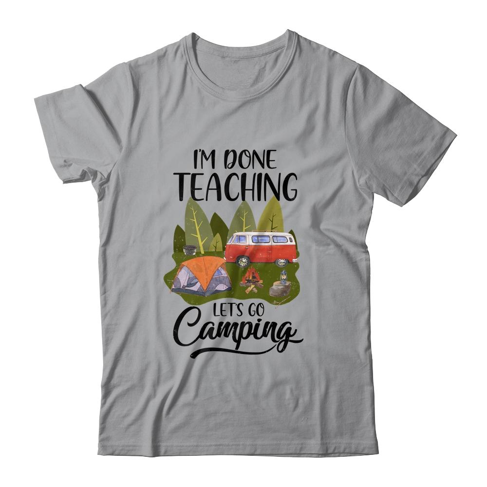 Im Done Teaching Lets Go Camping Funny Teacher-T-Shirt & Tank Top-Classic T-Shirt-Sport Grey