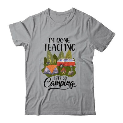Im Done Teaching Lets Go Camping Funny Teacher-T-Shirt & Tank Top-Classic T-Shirt-Sport Grey