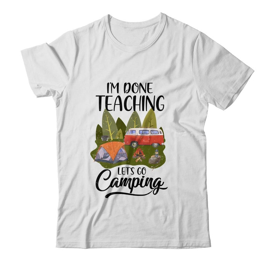 Im Done Teaching Lets Go Camping Funny Teacher-T-Shirt & Tank Top-Classic T-Shirt-White
