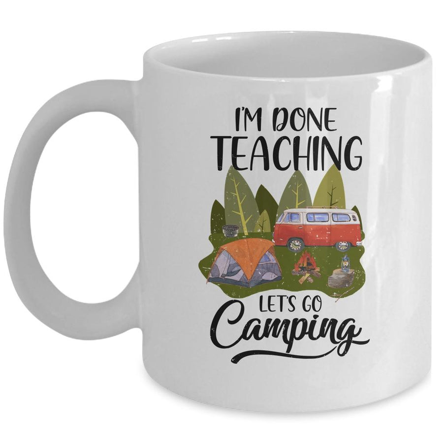 Im Done Teaching Lets Go Camping Funny Teacher Mug-Coffee Mug-Mug-White