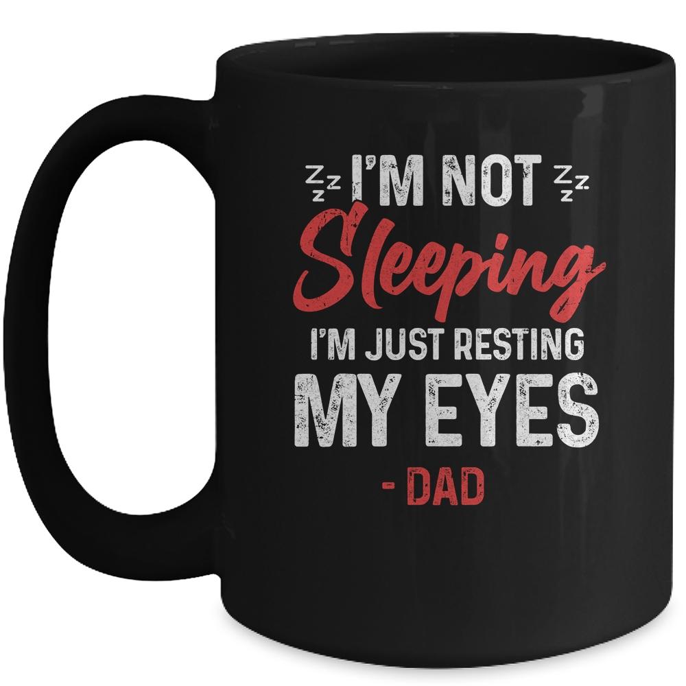 Im Not Sleeping Im Just Resting My Eyes Dad Fathers Day Mug-Coffee Mug-Mug-Black