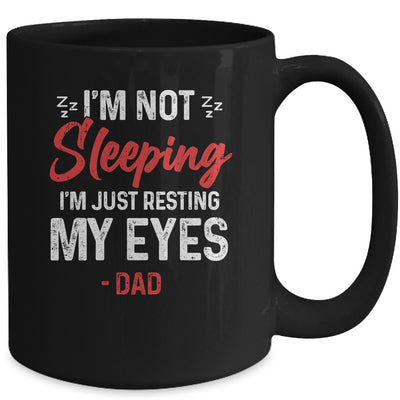 Im Not Sleeping Im Just Resting My Eyes Dad Fathers Day Mug-Coffee Mug-