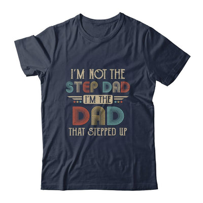 Im Not The Stepdad I'm The Dad That Stepped Up Fathers Day-T-Shirt & Hoodie-Classic T-Shirt-Navy