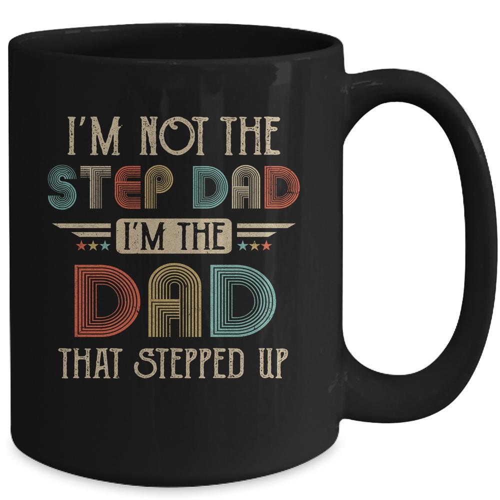 Im Not The Stepdad I'm The Dad That Stepped Up Fathers Day Mug-Coffee Mug-