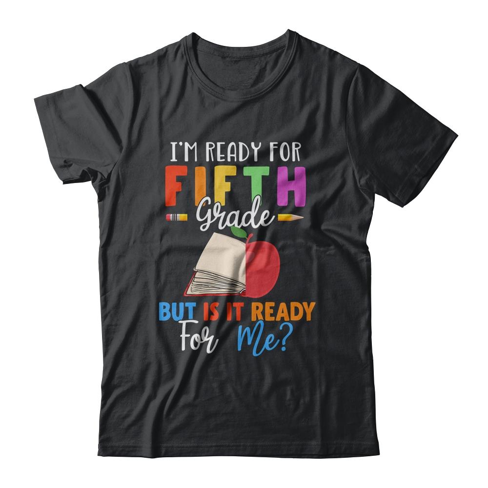 Im Ready For Fifth Grade But Is It Ready For Me
