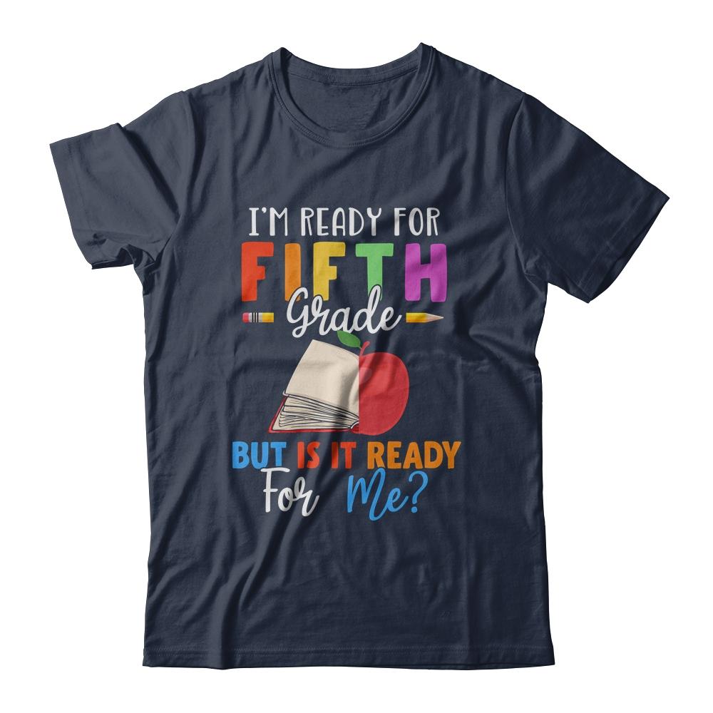 Im Ready For Fifth Grade But Is It Ready For Me-T-Shirt & Hoodie-Classic T-Shirt-Navy