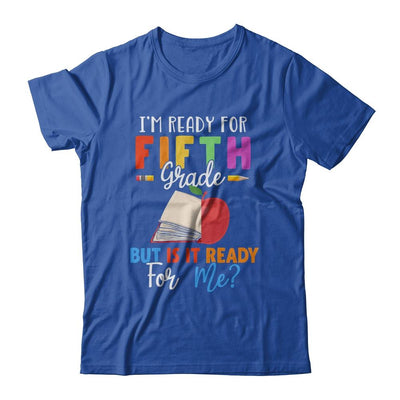 Im Ready For Fifth Grade But Is It Ready For Me-T-Shirt & Hoodie-Classic T-Shirt-Royal