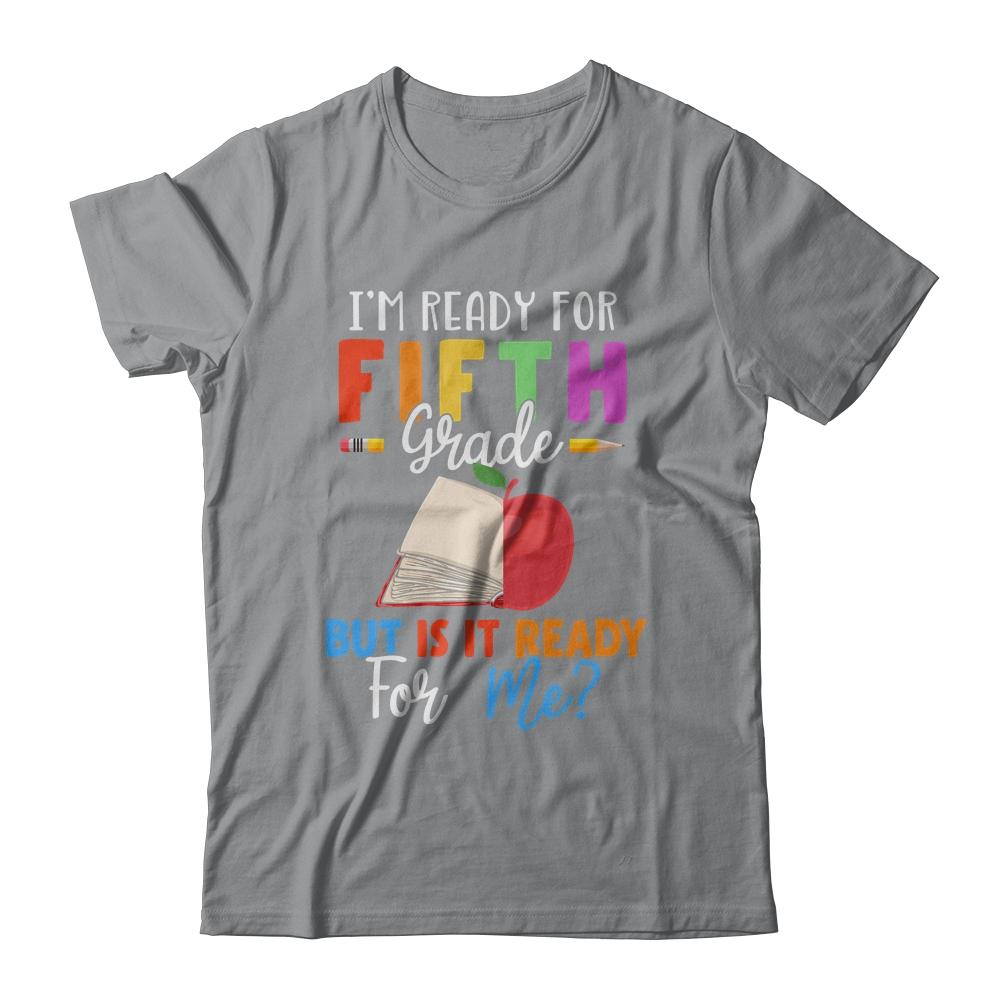 Im Ready For Fifth Grade But Is It Ready For Me-T-Shirt & Hoodie-Classic T-Shirt-Sport Grey