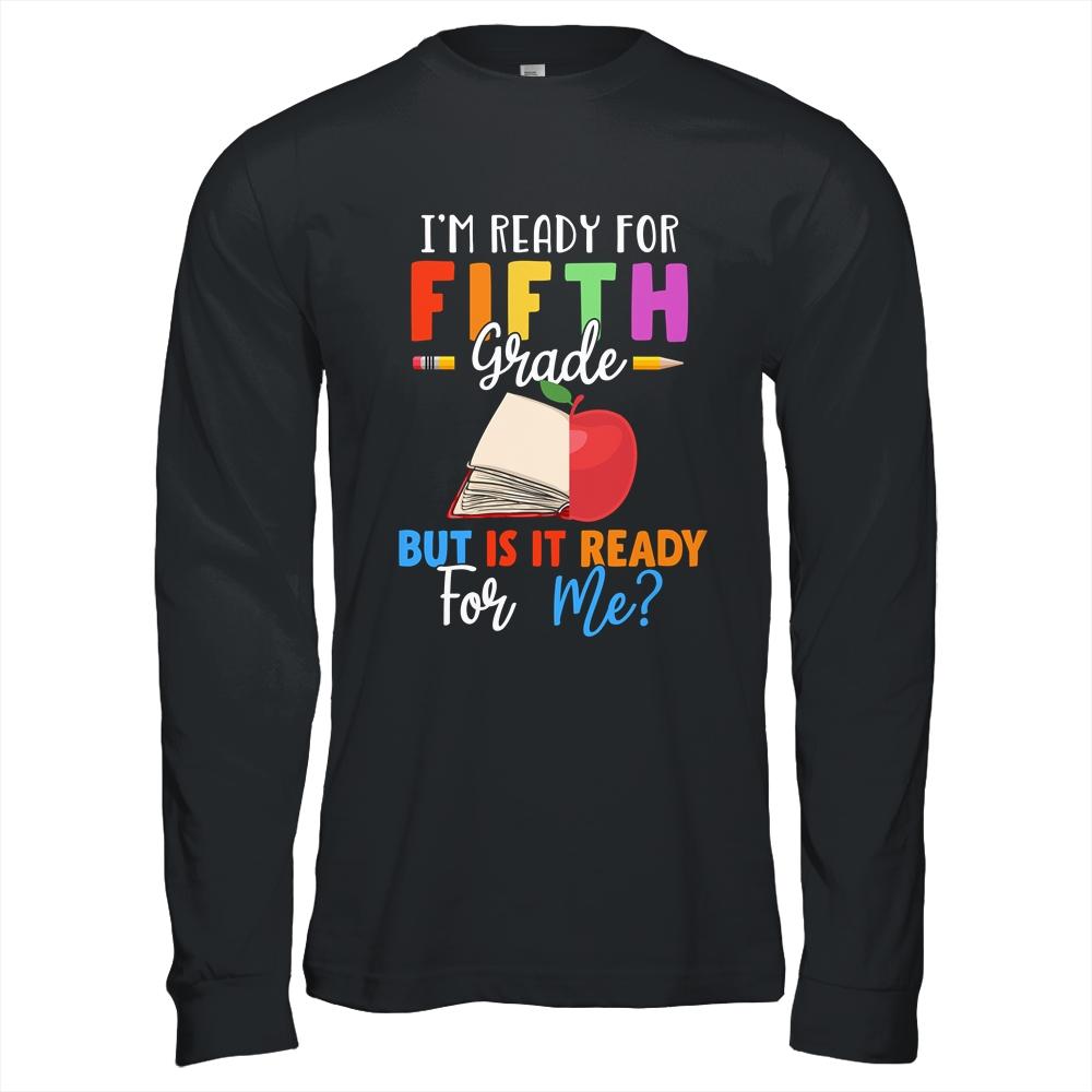 Im Ready For Fifth Grade But Is It Ready For Me-T-Shirt & Hoodie-Long Sleeve T-Shirt-Black