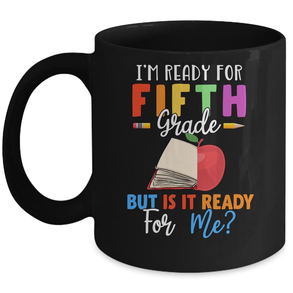 Im Ready For Fifth Grade But Is It Ready For Me Mug-Coffee Mug-Mug-Black