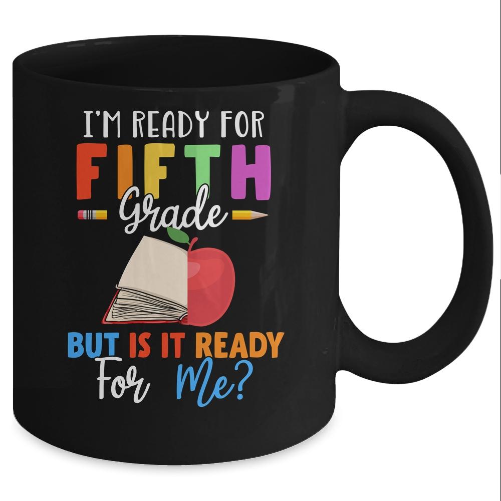 Im Ready For Fifth Grade But Is It Ready For Me Mug-Coffee Mug-Mug-Black