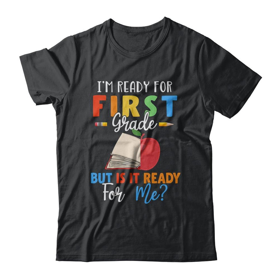 Im Ready For First Grade But Is It Ready For Me-T-Shirt & Hoodie-Classic T-Shirt-Black