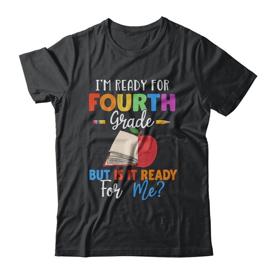 Im Ready For Fourth Grade But Is It Ready For Me-T-Shirt & Hoodie-Classic T-Shirt-Black