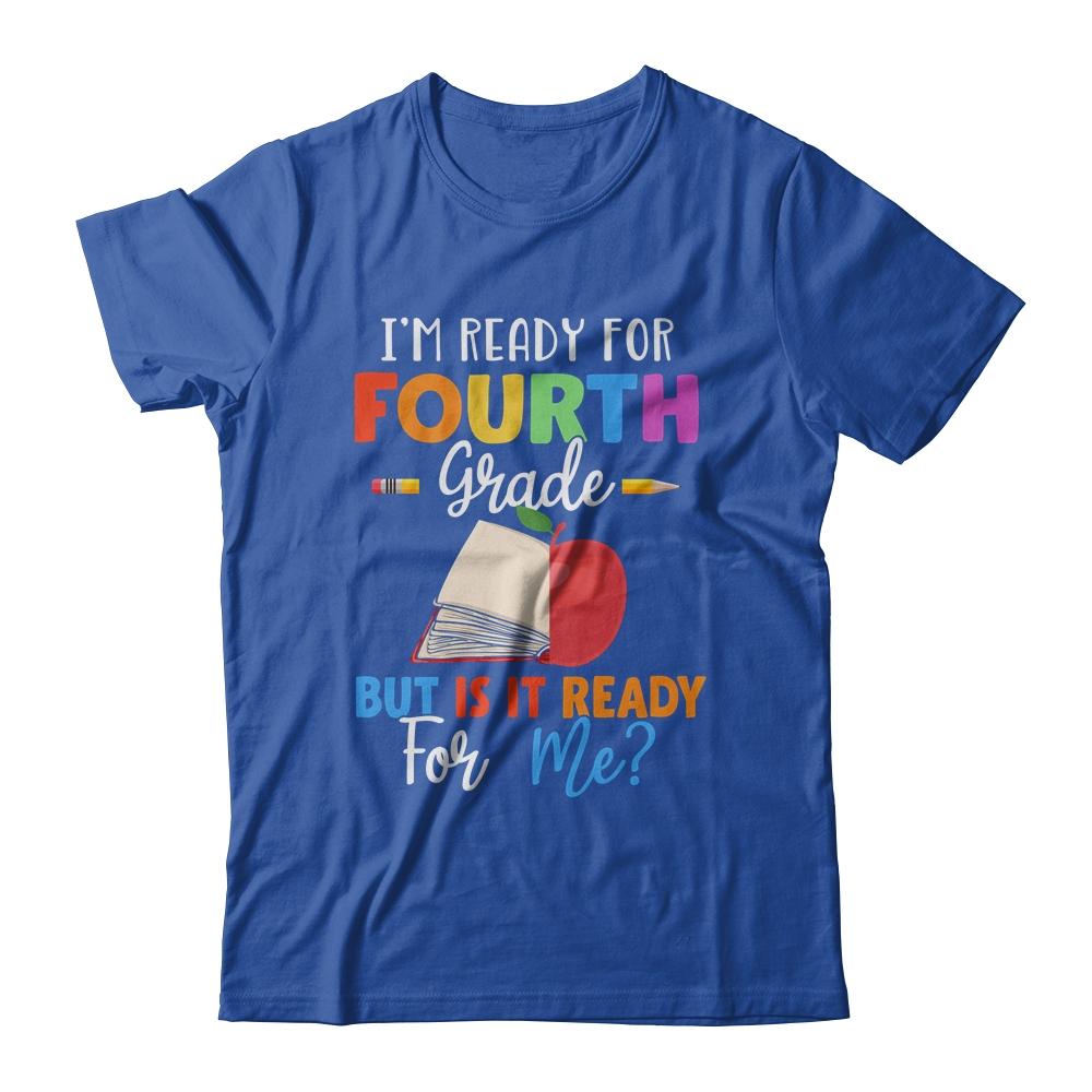 Im Ready For Fourth Grade But Is It Ready For Me-T-Shirt & Hoodie-Classic T-Shirt-Royal