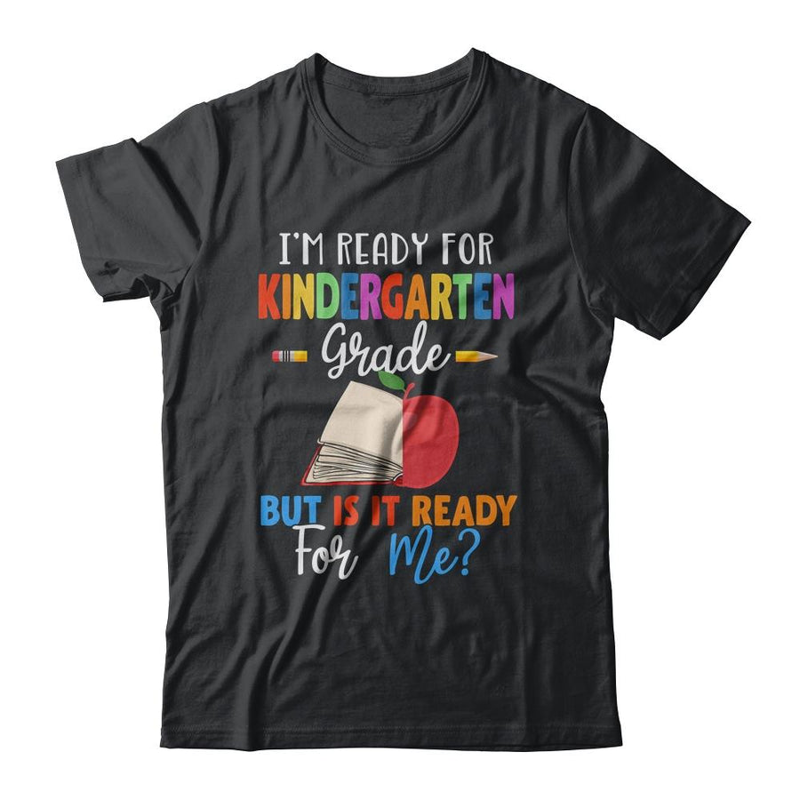 Im Ready For Kindergarten Grade But Is It Ready For Me-T-Shirt & Hoodie-Classic T-Shirt-Black