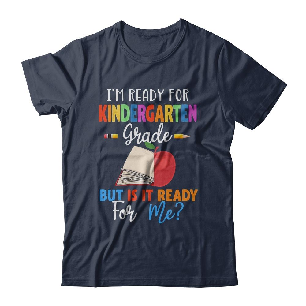 Im Ready For Kindergarten Grade But Is It Ready For Me-T-Shirt & Hoodie-Classic T-Shirt-Navy
