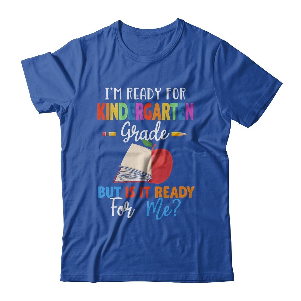 Im Ready For Kindergarten Grade But Is It Ready For Me-T-Shirt & Hoodie-Classic T-Shirt-Royal