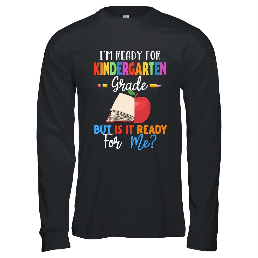 Im Ready For Kindergarten Grade But Is It Ready For Me-T-Shirt & Hoodie-Long Sleeve T-Shirt-Black