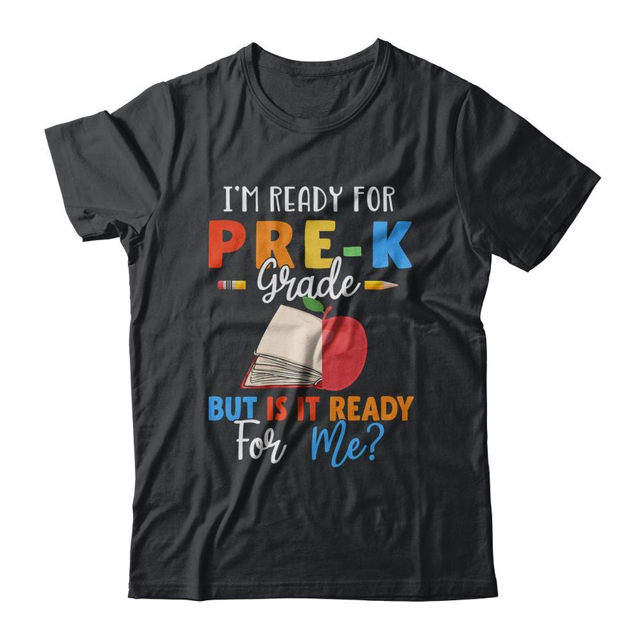 Im Ready For Pre-K Grade But Is It Ready For Me-T-Shirt & Hoodie-Classic T-Shirt-Black