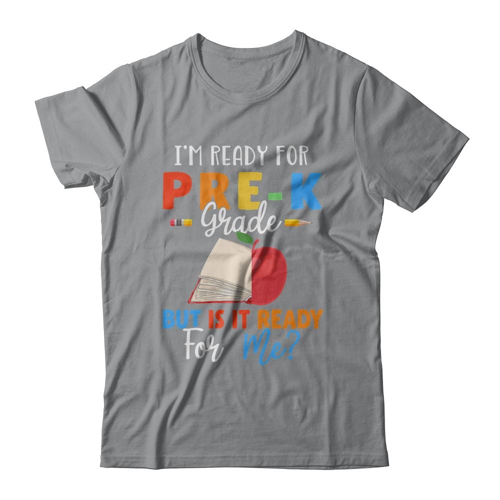 Im Ready For Pre-K Grade But Is It Ready For Me-T-Shirt & Hoodie-Classic T-Shirt-Sport Grey