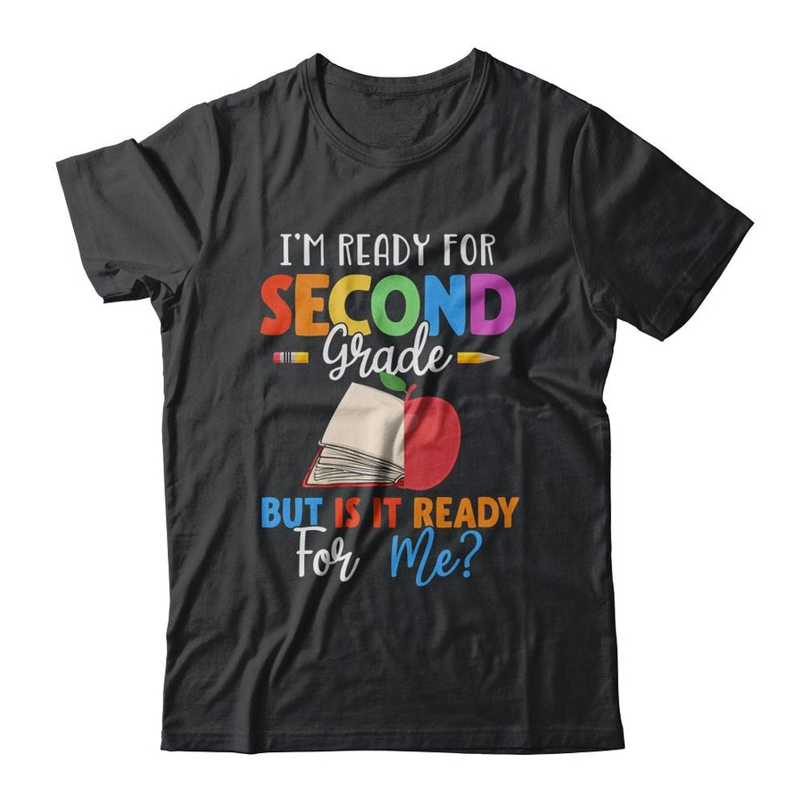 Im Ready For Second Grade But Is It Ready For Me-T-Shirt & Hoodie-Classic T-Shirt-Black
