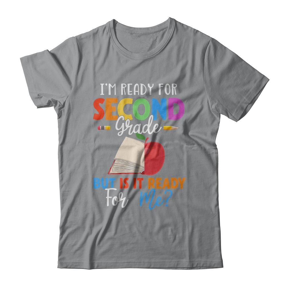 Im Ready For Second Grade But Is It Ready For Me-T-Shirt & Hoodie-Classic T-Shirt-Sport Grey
