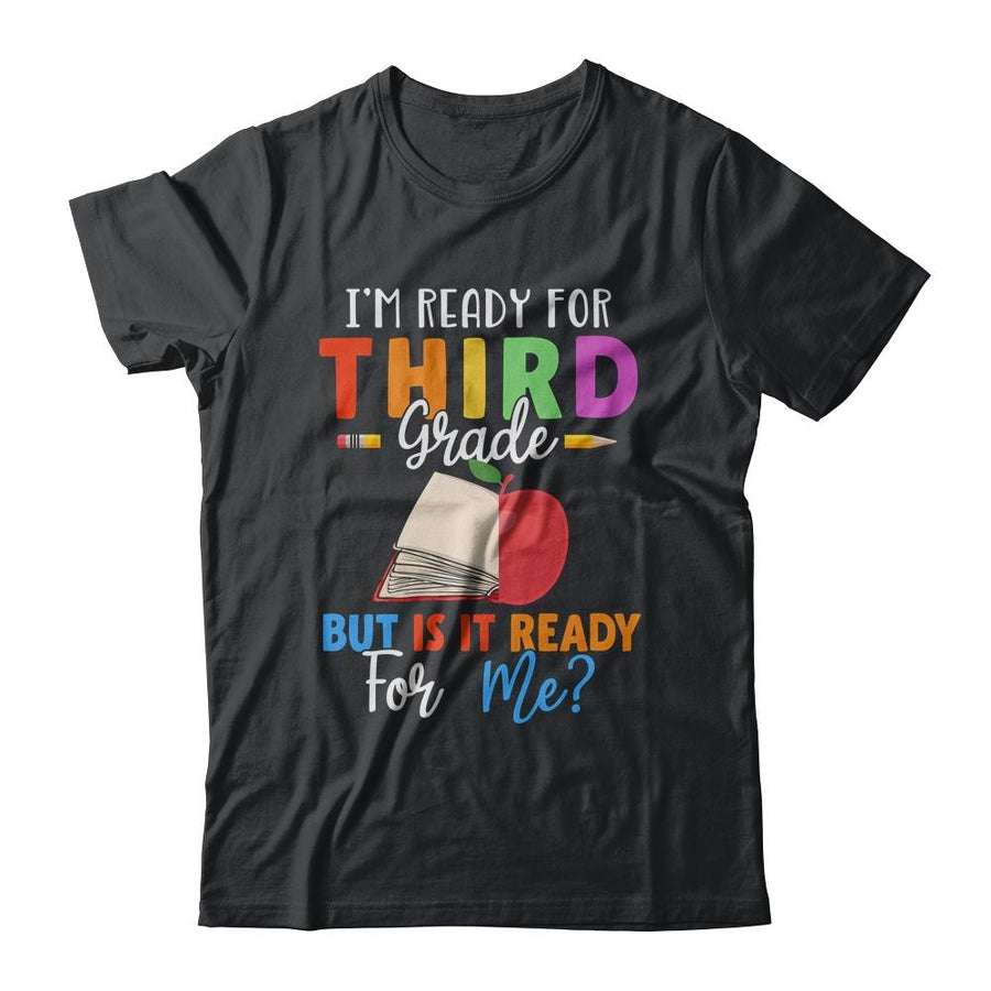 Im Ready For Third Grade But Is It Ready For Me-T-Shirt & Hoodie-Classic T-Shirt-Black