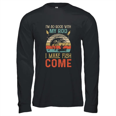 Im So Good With My Rod I Make Fish Come Retro Funny Fishing-T-Shirt & Hoodie-Long Sleeve T-Shirt-Black