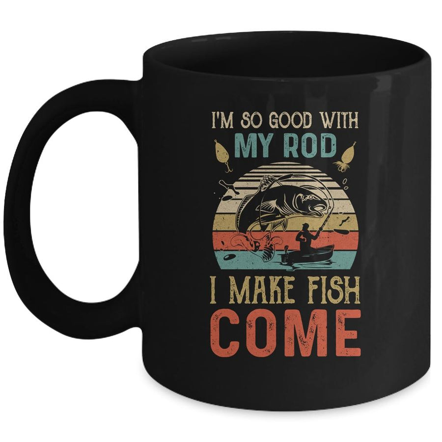 Im So Good With My Rod I Make Fish Come Retro Funny Fishing Mug-Coffee Mug-Mug-Black