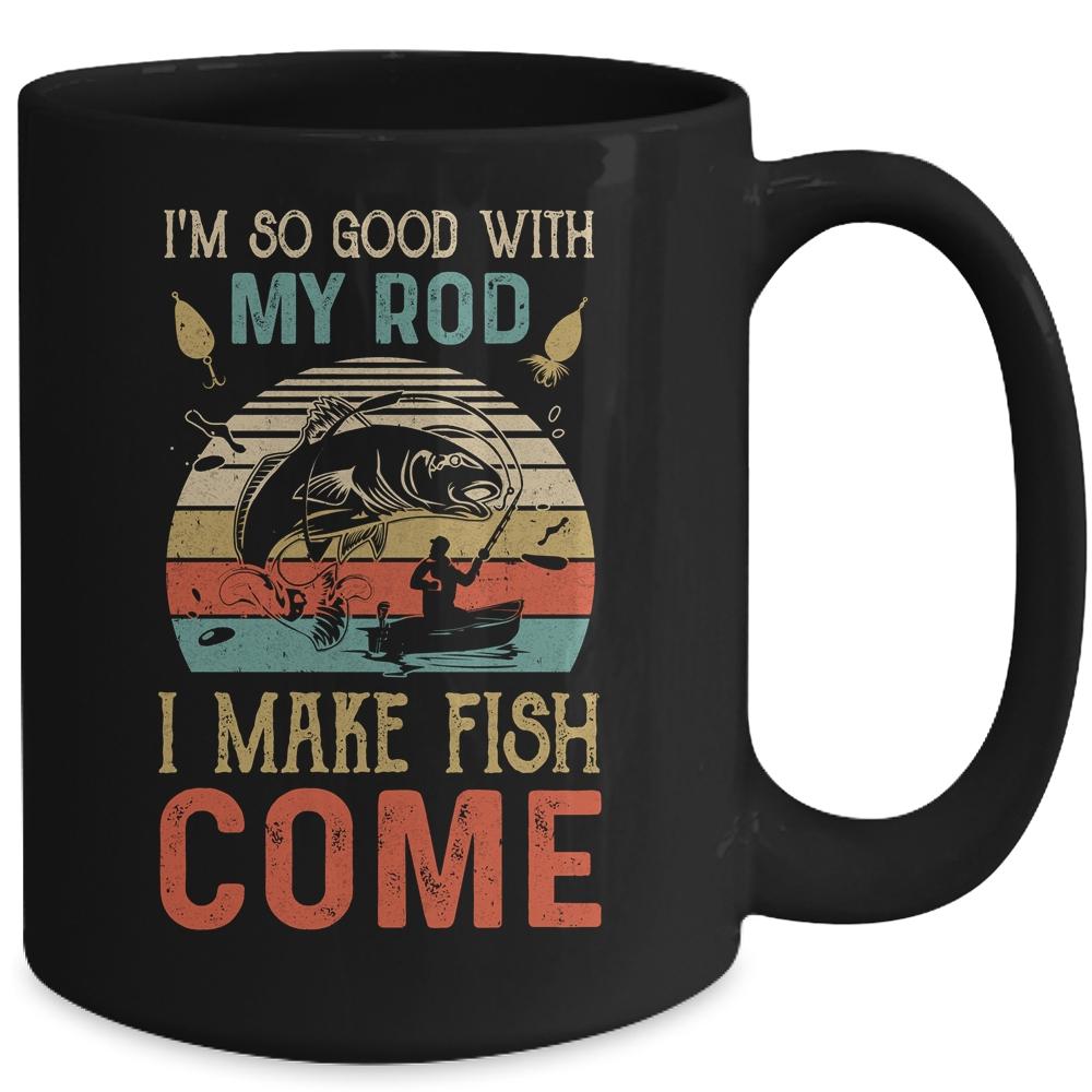 Im So Good With My Rod I Make Fish Come Retro Funny Fishing Mug-Coffee Mug-
