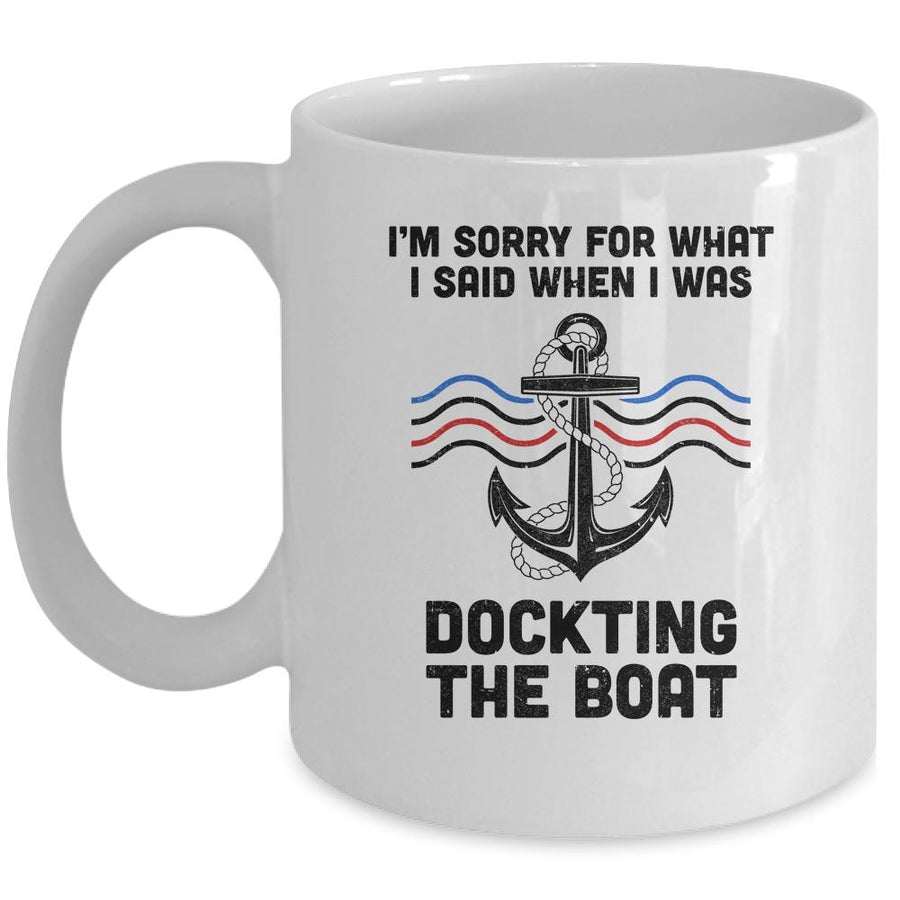 Im Sorry For What I Said When I Was Docking The Boat Boating Mug-Coffee Mug-Mug-White